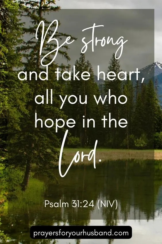 Be strong and take heart, all you who hope in the Lord.