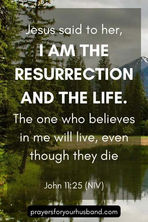 Jesus said to her, &ldquo;I am the resurrection and the life. The one who believes in me will live, even though they die;