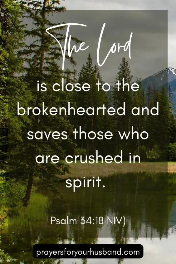 The Lord is close to the brokenhearted and saves those who are crushed in spirit.