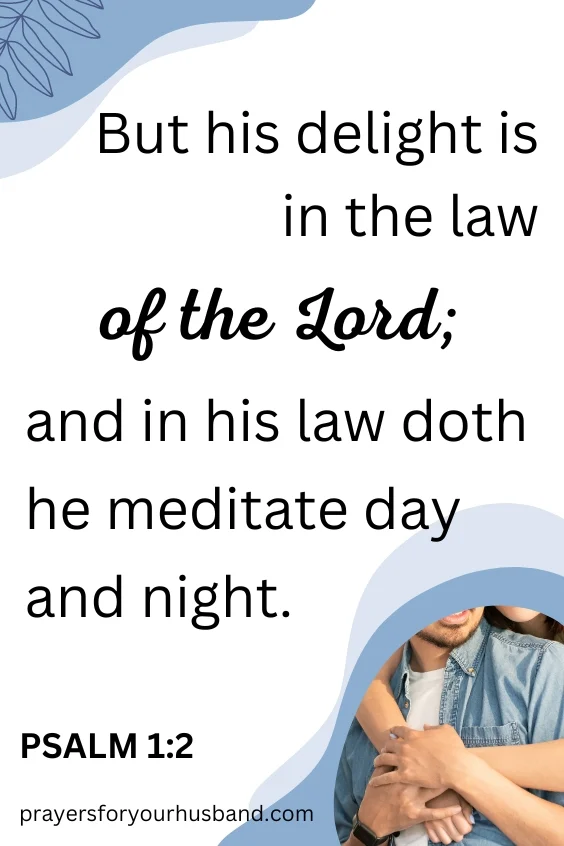 But his delight is in the law of the Lord; and in his law doth he meditate day and night. How To Pray For An In-Mature Husband