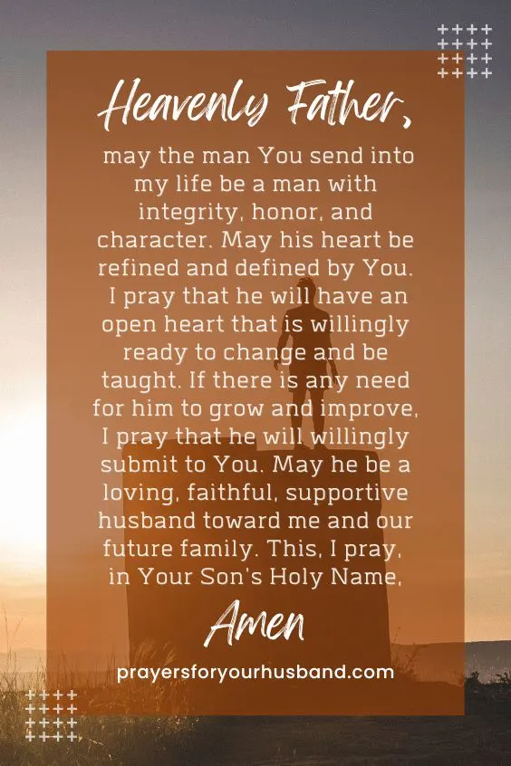 "Heavenly Father, may the man You send into my life be a man with integrity, honor, and character. May his heart be refined and defined by You. I <a href=