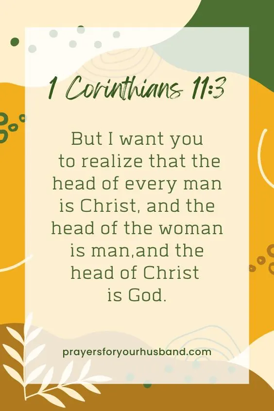 [But I want you to realize that the head of every man is Christ, and the head of the woman is man,[a] and the head of Christ is God. 1 Corinthians 11:3]