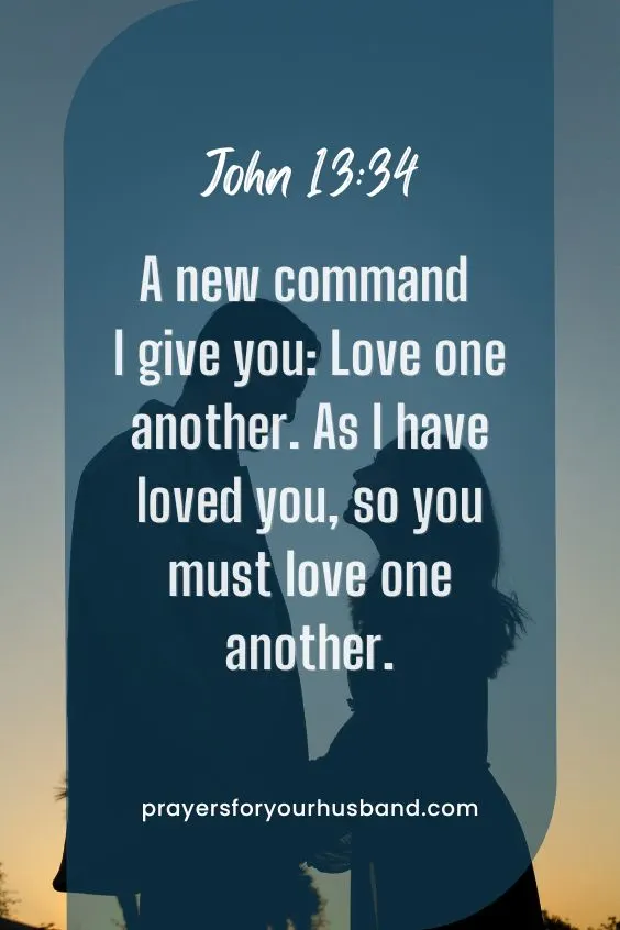 [ &ldquo;A new command I give you: Love one another. As I have loved you, so you must love one another. John 13:34 (NIV) ],