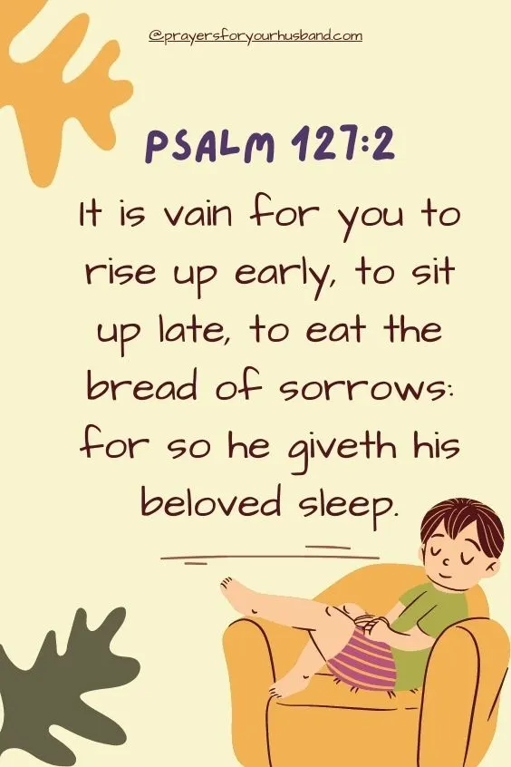 It is vain for you to rise up early, to sit up late, to eat the bread of sorrows: for so he giveth his beloved sleep.