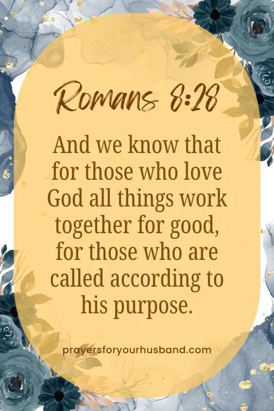 (And we know that for those who love God all things work together for good,[a] for those who are called according to his purpose. Romans 8:28)