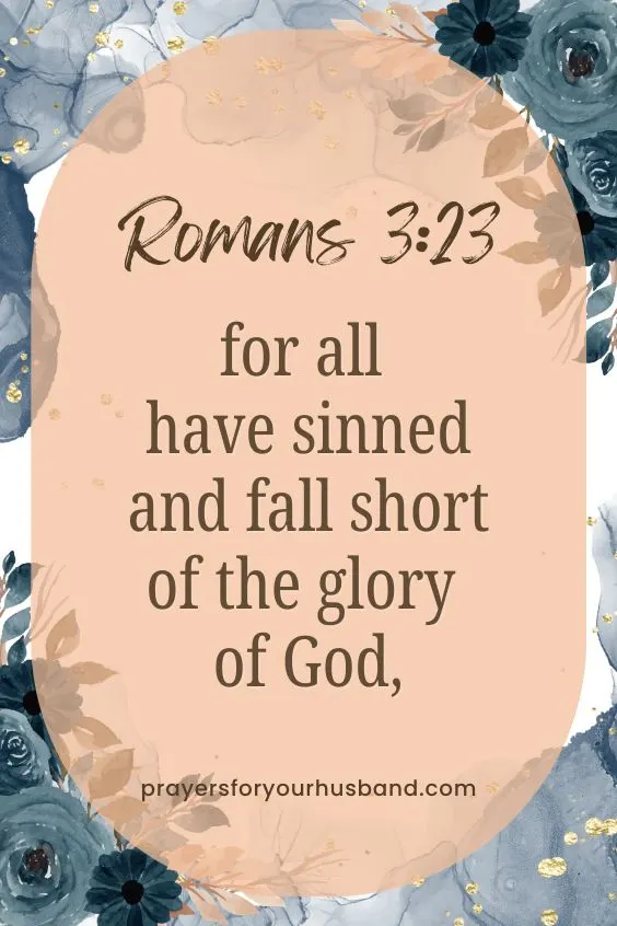 (for all have sinned and fall short of the glory of God, Romans 3:23)
