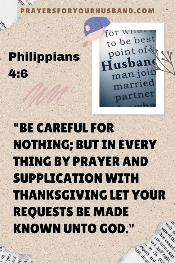 Be careful for nothing; but in every thing by prayer and supplication with thanksgiving let your requests be made known unto God.