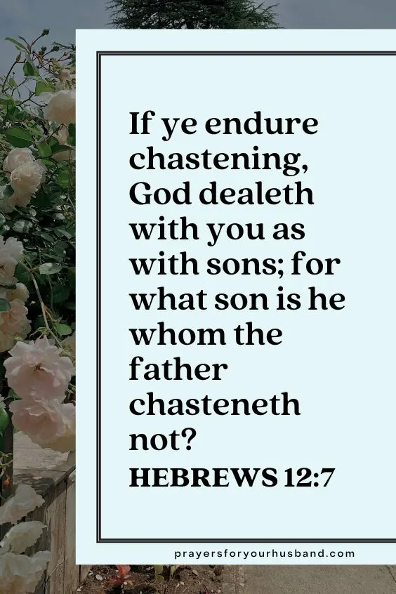 If ye endure chastening, God dealeth with you as with sons; for what son is he whom the father chasteneth not?
