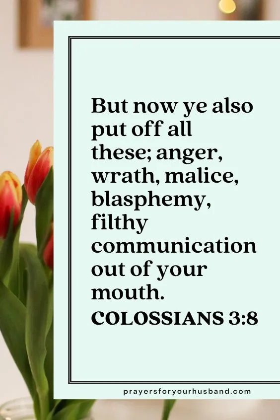 But now ye also put off all these; anger, wrath, malice, blasphemy, filthy communication out of your mouth.