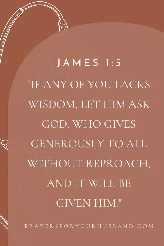 (If any of you lacks wisdom, let him ask God, who gives generously to all without reproach, and it will be given him. James 1:5 (ESV)