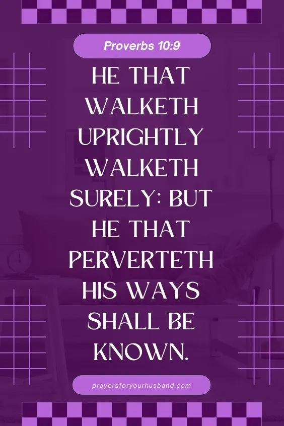 He that walketh uprightly walketh surely: but he that perverteth his ways shall be known.