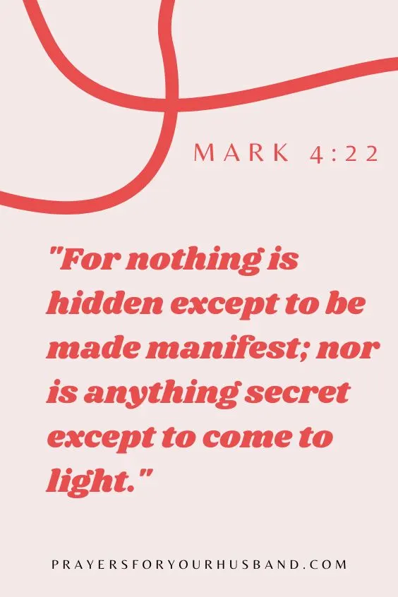For nothing is hidden except to be made manifest; nor is anything secret except to come to light. 