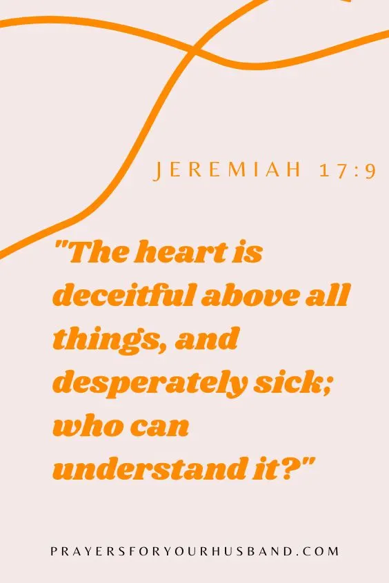 The heart is deceitful above all things, and desperately sick; who can understand it? Jer. 17:9