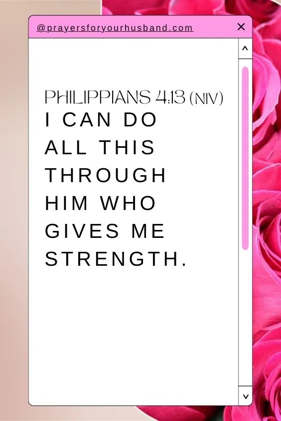 I can do all this through him who gives me strength. Philippians 4:13 (NIV)