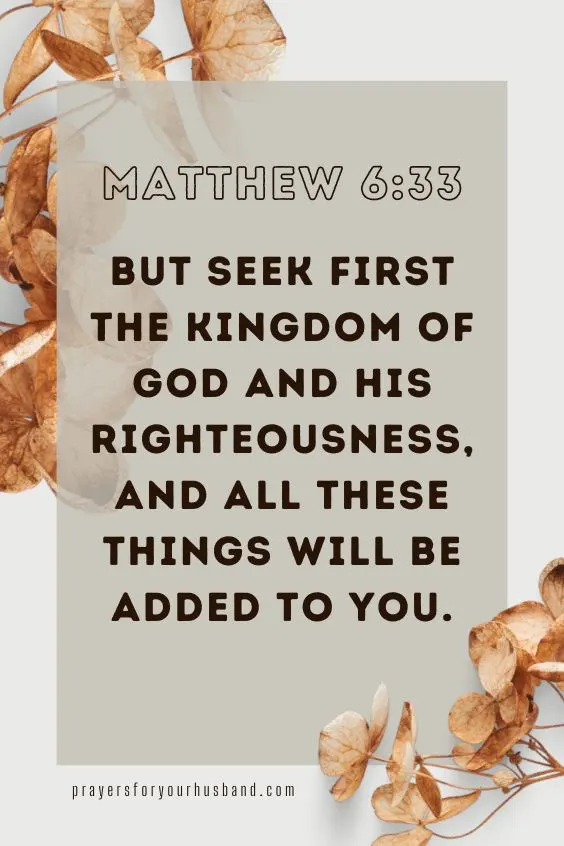But seek first the kingdom of God and his righteousness, and all these things will be added to you. Matthew 6:33 (ESV)]. 