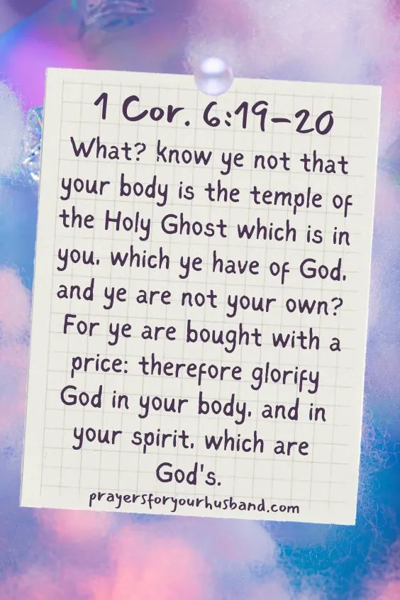 What? know ye not that your body is the temple of the Holy Ghost which is in you, which ye have of God, and ye are not your own? For ye are bought with a price: therefore glorify God in your body, and in your spirit, which are God's. 1 Cor. 6:19-20