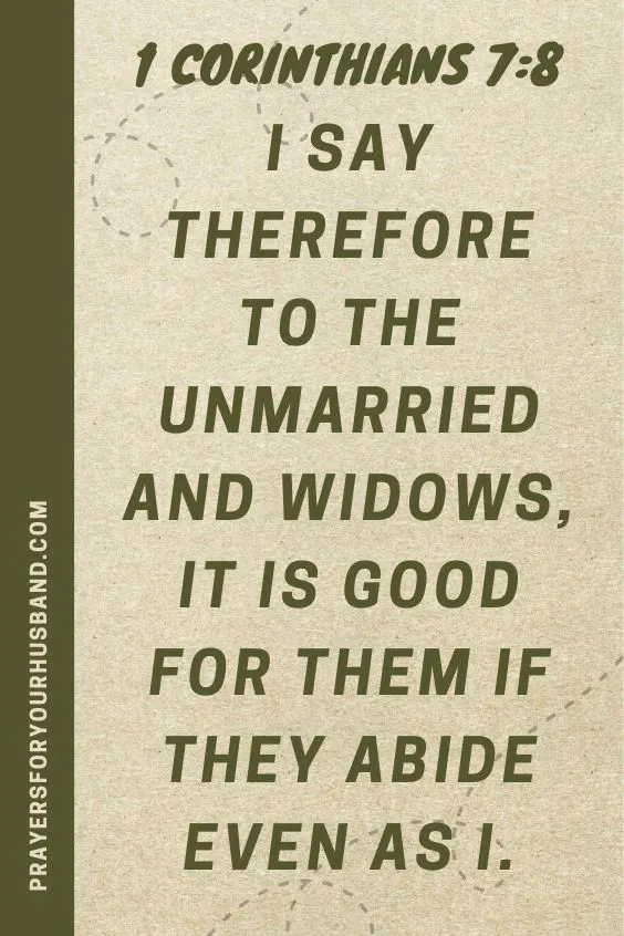 1 Corinthians 7:8 I say therefore to the unmarried and widows, it is good for them if they abide even as I.