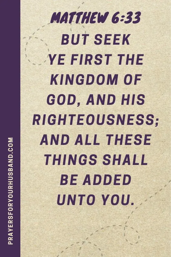 Matthew 6:33 But seek ye first the kingdom of God, and his righteousness; and all these things shall be added unto you.
