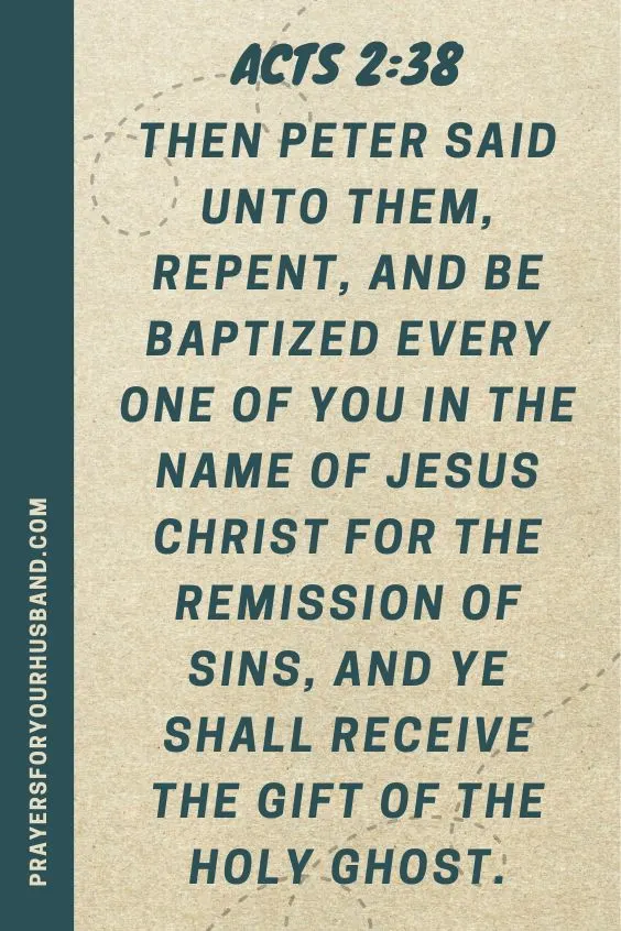 Acts 2:38 Then Peter said unto them, Repent, and be baptized every one of you in the name of Jesus Christ for the remission of sins, and ye shall receive the gift of the Holy Ghost.