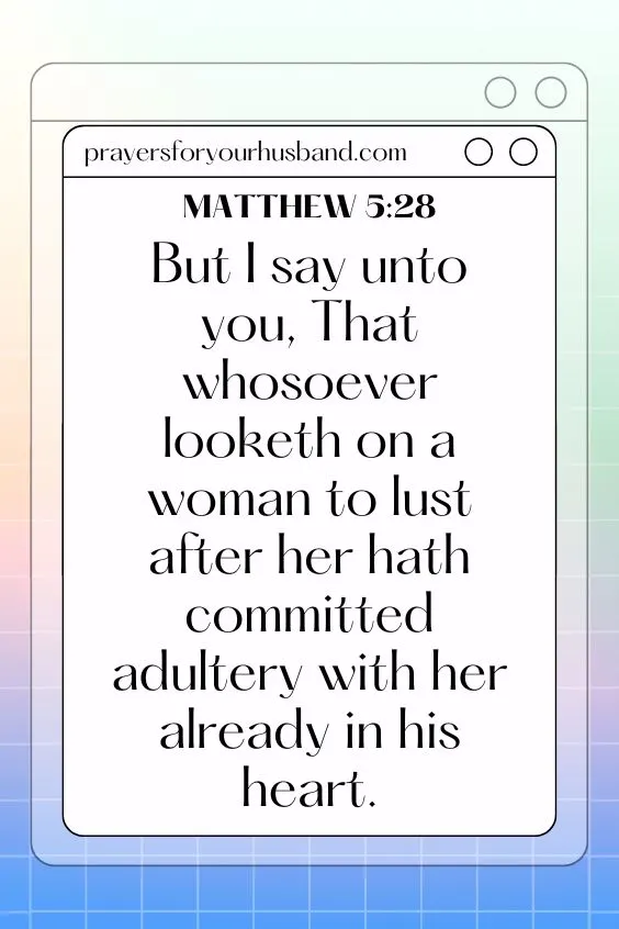 Matthew 5:28 But I say unto you, That whosoever looketh on a woman to lust after her hath committed adultery with her already in his heart.