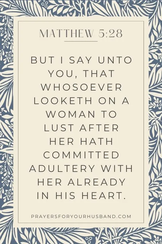 Matthew 5:28 But I say unto you, That whosoever looketh on a woman to lust after her hath committed adultery with her already in his heart.