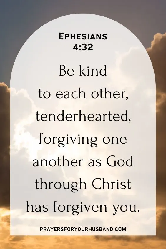 Ephesians 4:32 says "Be kind to each other, tenderhearted, forgiving one another as God through Christ has forgiven you."