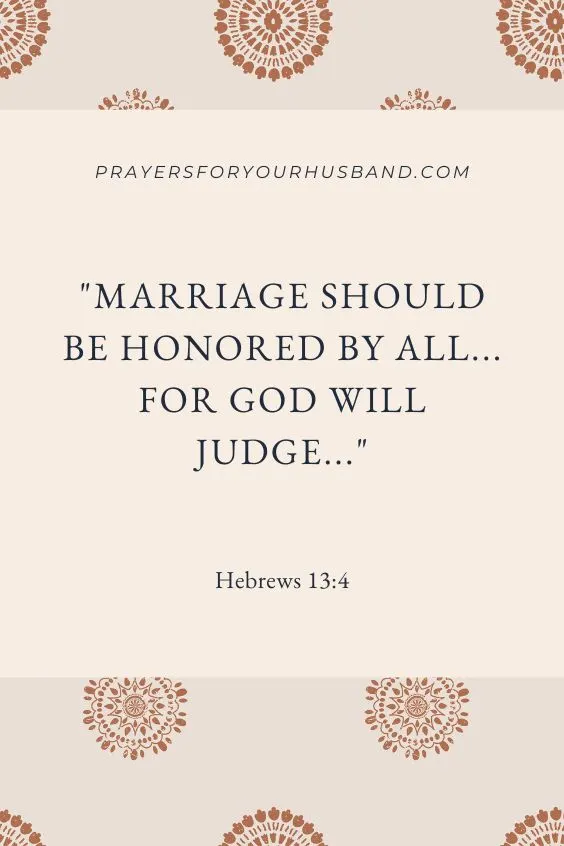 Marriage should be honored by all...for God will judge..." (Hebrews 13:4) 