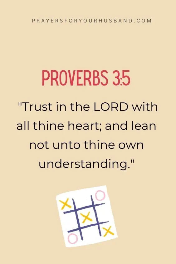"Trust in the LORD with all thine heart; and lean not unto thine own understanding."