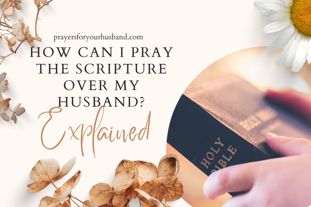 How Can I Pray The Scripture Over My Husband? Explained