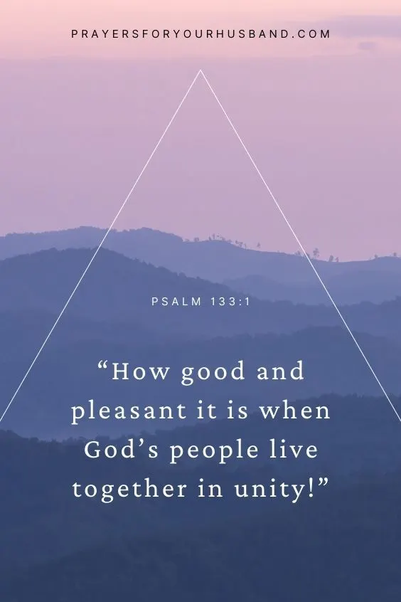 Psalm 133:1 How good and pleasant it is when God&rsquo;s people live together in unity!
