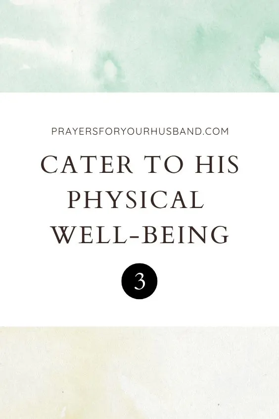 Cater to His Physical Well-Being