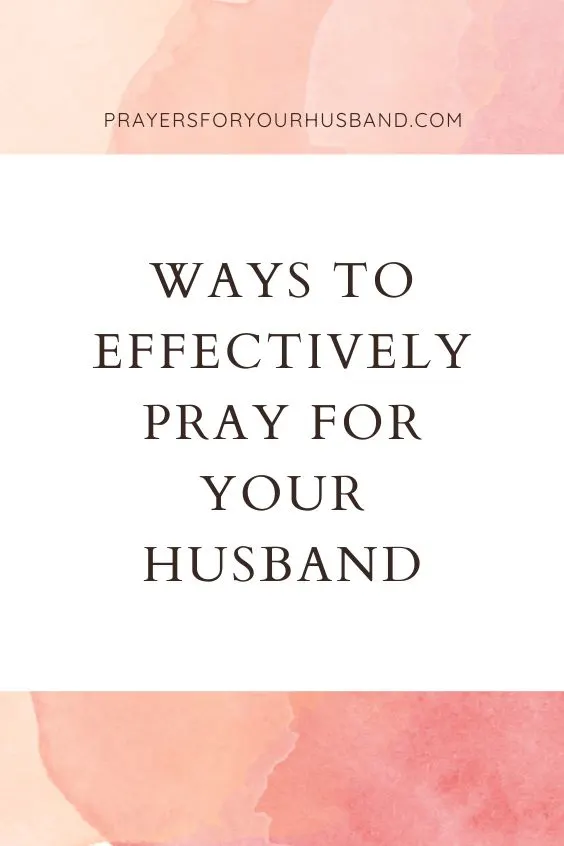 Ways to Effectively Pray for Your Husband