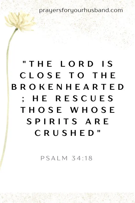 "The Lord is close to the brokenhearted; He rescues those whose spirits are crushed" 