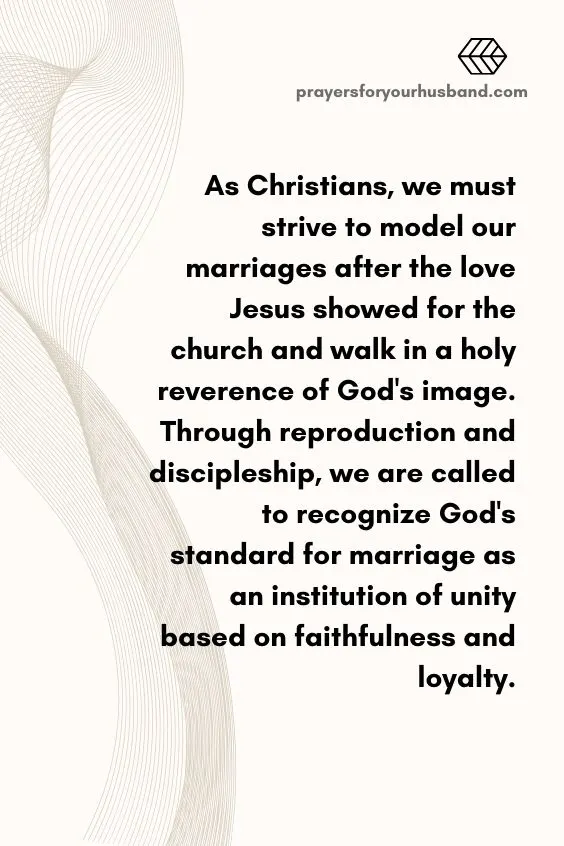 Biblical Principles For Christian Marriage As Christians, we must strive to model our marriages after the love Jesus showed for the church and walk in a holy reverence of God's image. Through reproduction and discipleship, we are called to recognize God's standard for marriage as an institution of unity based on faithfulness and loyalty.