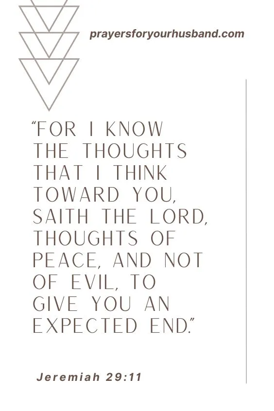 For I know the thoughts that I think toward you, saith the Lord, thoughts of peace, and not of evil, to give you an expected end.