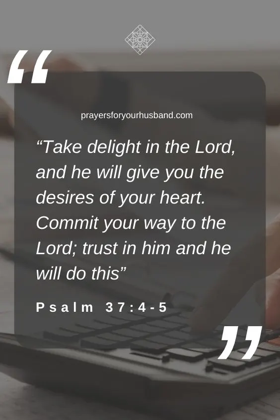 Take delight in the Lord, and he will give you the desires of your heart. Commit your way to the Lord; trust in him and he will do this: