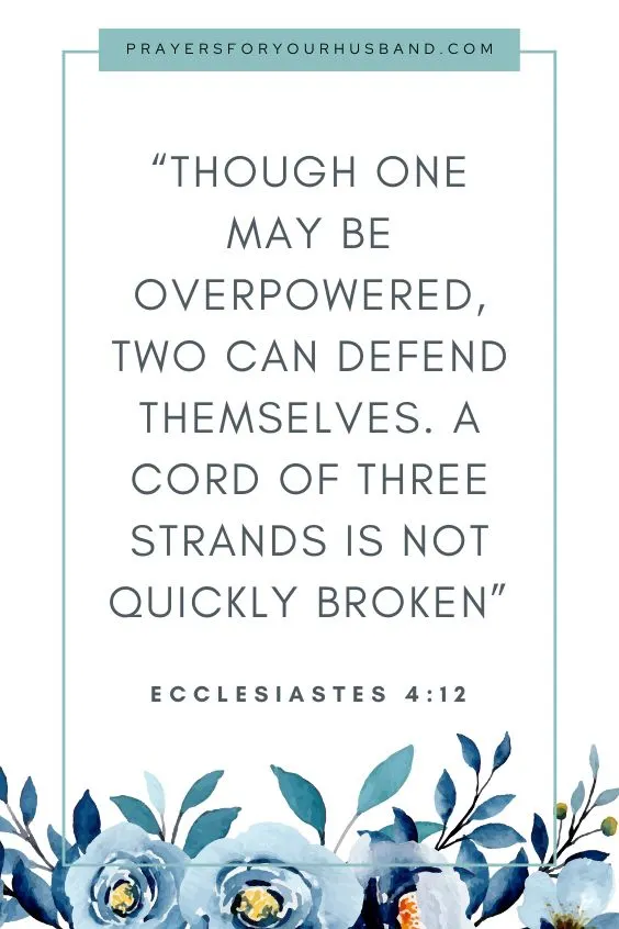 Though one may be overpowered, two can defend themselves. A cord of three strands is not quickly broken&rdquo;
