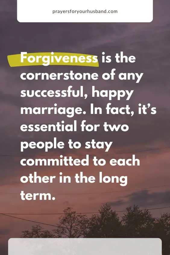 Forgiveness is the cornerstone of any successful, happy marriage. In fact, it&rsquo;s essential for two people to stay committed to each other in the long term.