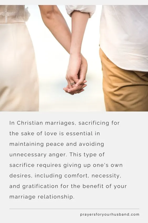 In Christian marriages, sacrificing for the sake of love is essential in maintaining peace and avoiding unnecessary anger. This type of sacrifice requires giving up one's own desires, including comfort, necessity, and gratification for the benefit of your marriage relationship.