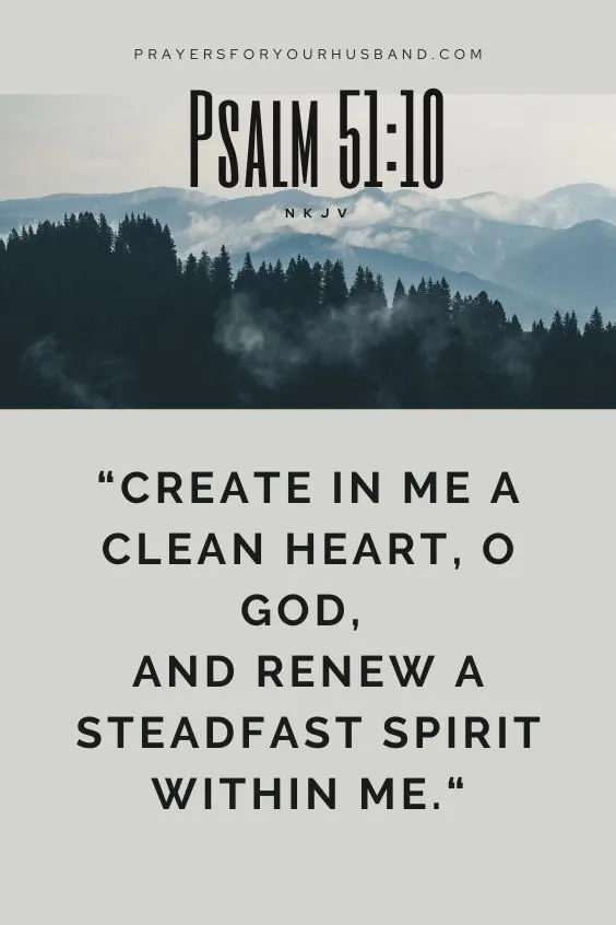 Create in me a clean heart, O God, And renew a steadfast spirit within me.