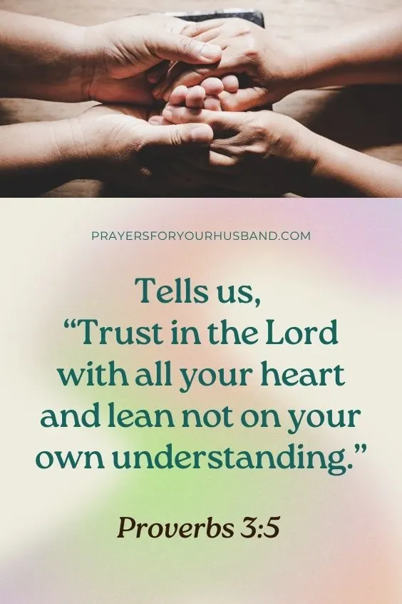 tells us, &ldquo;Trust in the Lord with all your heart and lean not on your own understanding