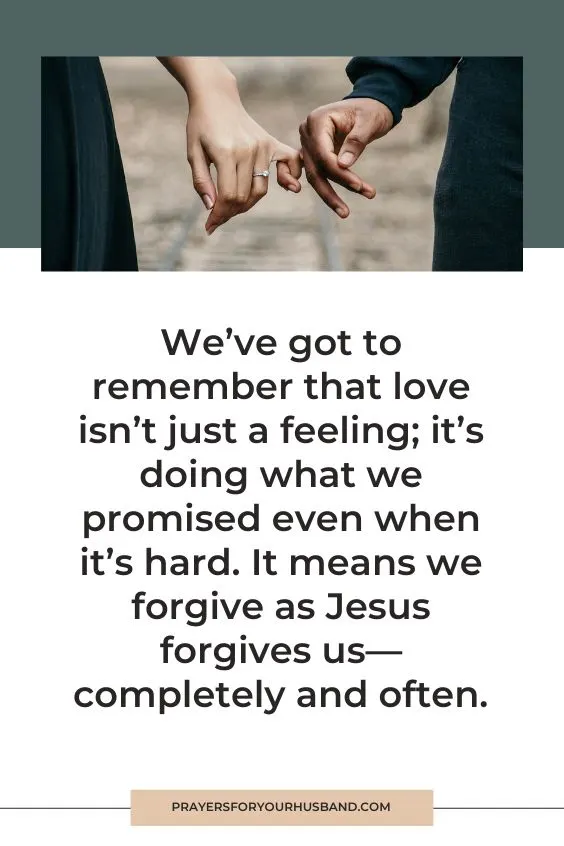 We&rsquo;ve got to remember that love isn&rsquo;t just a feeling; it&rsquo;s doing what we promised even when it&rsquo;s hard. It means we forgive as Jesus forgives us&mdash;completely and often