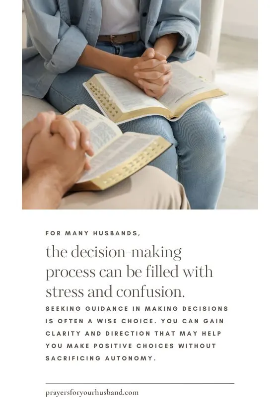 For many husbands, the decision-making process can be filled with stress and confusion. Seeking guidance in making decisions is often a wise choice. You can gain clarity and direction that may help you make positive choices without sacrificing autonomy.