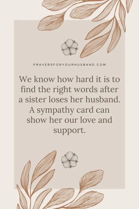We know how hard it is to find the right words after a sister loses her husband. A sympathy card can show her our love and support.