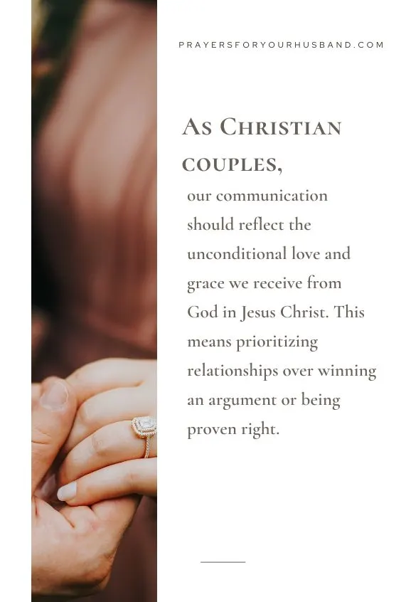 As Christian couples, our communication should reflect the unconditional love and grace we receive from God in Jesus Christ. This means prioritizing relationships over winning an argument or being proven right. 