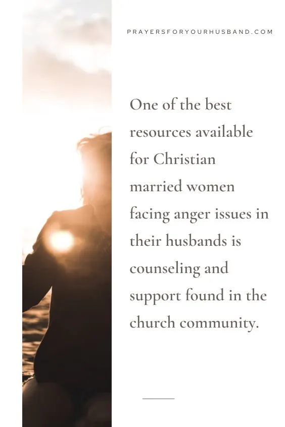 One of the best resources available for Christian married women facing anger issues in their husbands is counseling and support found in the church community. 
