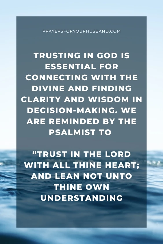 Trusting in God is essential for connecting with the divine and finding clarity and wisdom in decision-making. We are reminded by the psalmist to &ldquo;trust in the Lord with all thine heart; and lean not unto thine own understanding