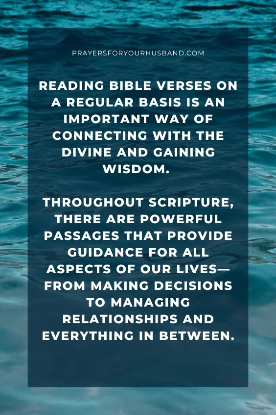Reading Bible verses on a regular basis is an important way of connecting with the divine and gaining wisdom. Throughout Scripture, there are powerful passages that provide guidance for all aspects of our lives&mdash;from making decisions to managing relationships and everything in between