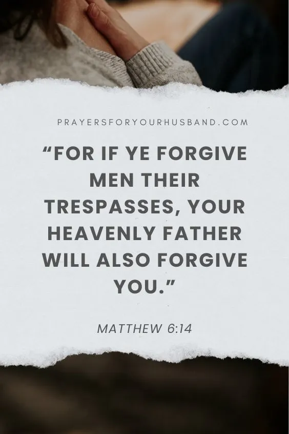 For if ye forgive men their trespasses, your heavenly Father will also forgive you:
