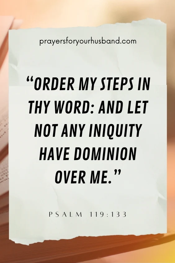 Order my steps in thy word: And let not any iniquity have dominion over me